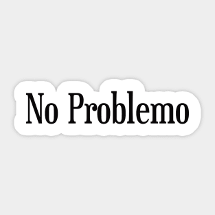 No problemo t-shirt ,women clothing,funny women shirt, women gift,tendy t-shirt Sticker